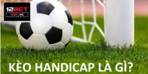 Kèo Handicap 12Bet