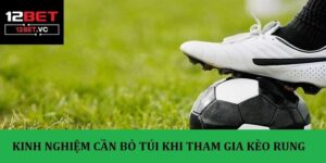 Kèo rung 12bet